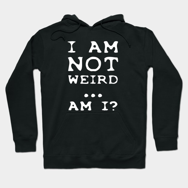 I'm NOT weird.... am I? Hoodie by TMBTM